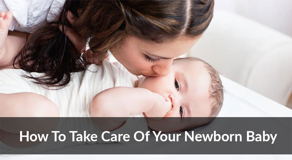 How To Take Care Of Your Newborn Baby