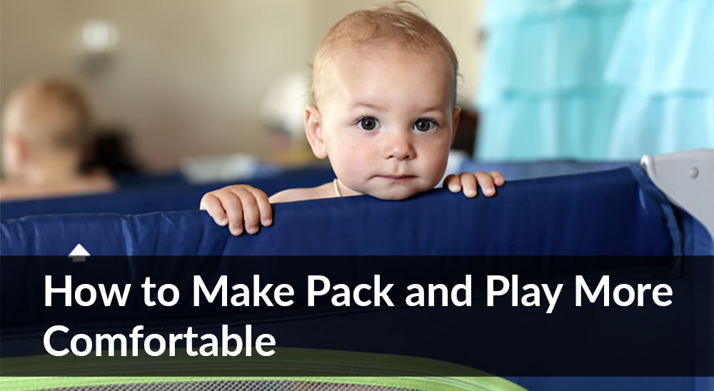 How to Make Pack and Play More Comfortable